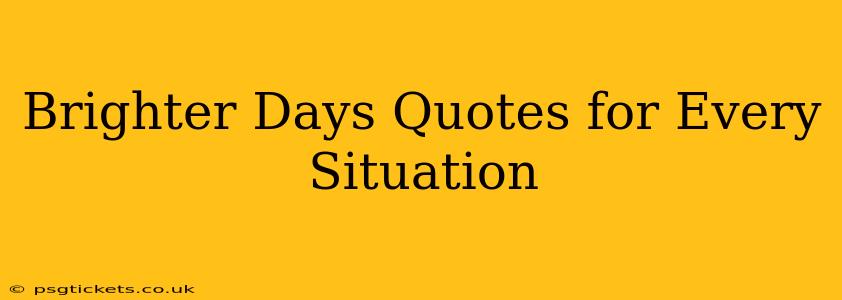 Brighter Days Quotes for Every Situation