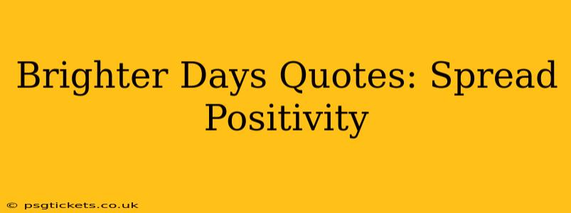 Brighter Days Quotes: Spread Positivity