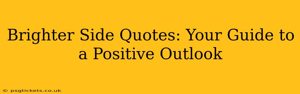 Brighter Side Quotes: Your Guide to a Positive Outlook