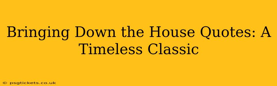 Bringing Down the House Quotes: A Timeless Classic
