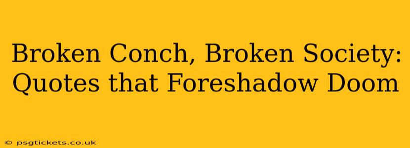 Broken Conch, Broken Society: Quotes that Foreshadow Doom