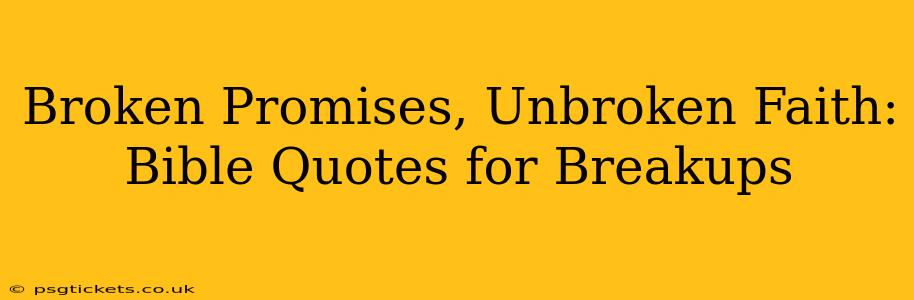 Broken Promises, Unbroken Faith: Bible Quotes for Breakups
