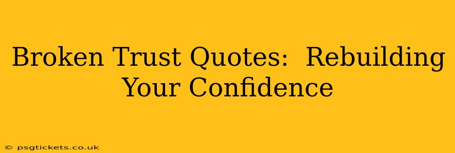 Broken Trust Quotes:  Rebuilding Your Confidence