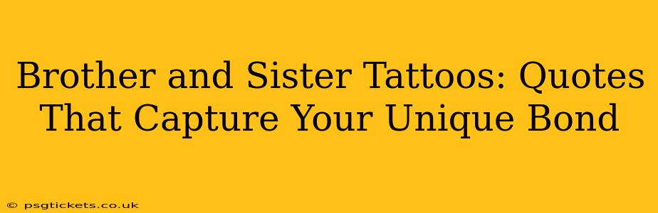 Brother and Sister Tattoos: Quotes That Capture Your Unique Bond