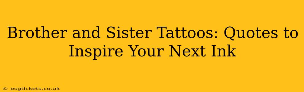 Brother and Sister Tattoos: Quotes to Inspire Your Next Ink