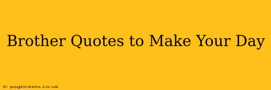 Brother Quotes to Make Your Day