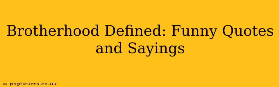 Brotherhood Defined: Funny Quotes and Sayings
