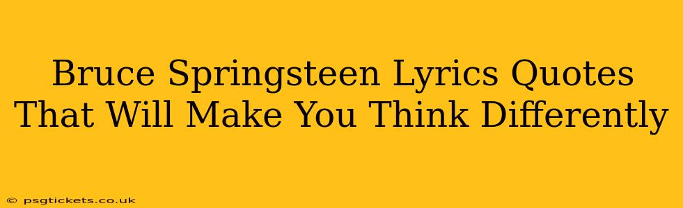 Bruce Springsteen Lyrics Quotes That Will Make You Think Differently