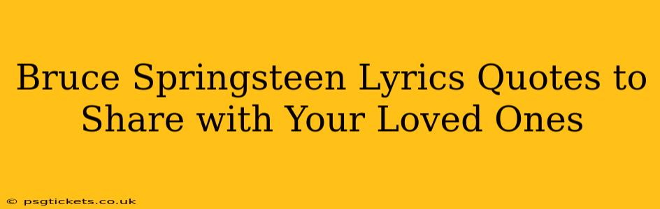 Bruce Springsteen Lyrics Quotes to Share with Your Loved Ones