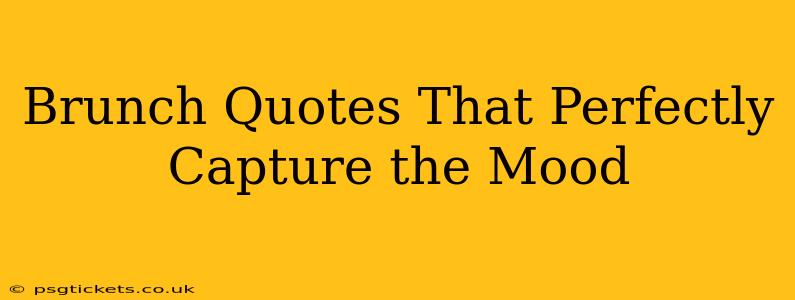 Brunch Quotes That Perfectly Capture the Mood