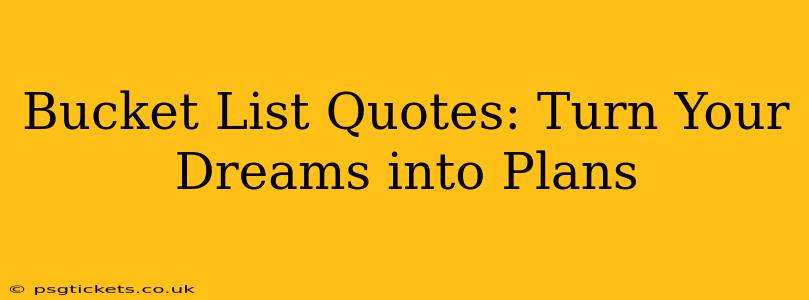 Bucket List Quotes: Turn Your Dreams into Plans