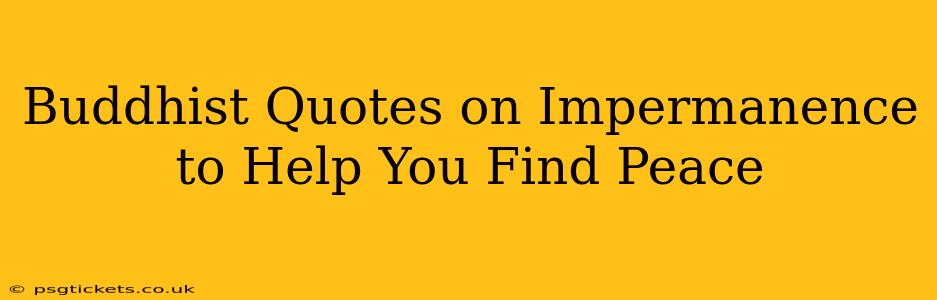 Buddhist Quotes on Impermanence to Help You Find Peace