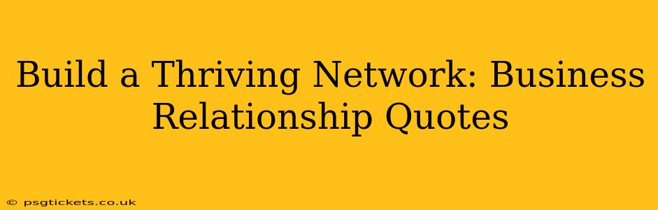 Build a Thriving Network: Business Relationship Quotes