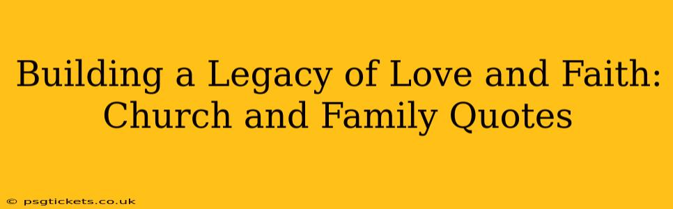 Building a Legacy of Love and Faith: Church and Family Quotes