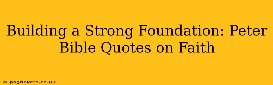 Building a Strong Foundation: Peter Bible Quotes on Faith