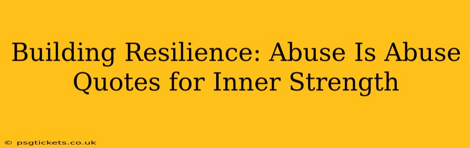 Building Resilience: Abuse Is Abuse Quotes for Inner Strength