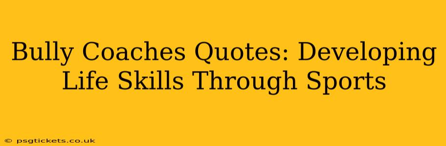 Bully Coaches Quotes: Developing Life Skills Through Sports