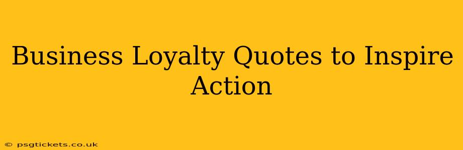 Business Loyalty Quotes to Inspire Action