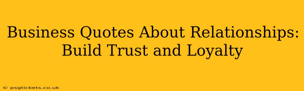 Business Quotes About Relationships: Build Trust and Loyalty