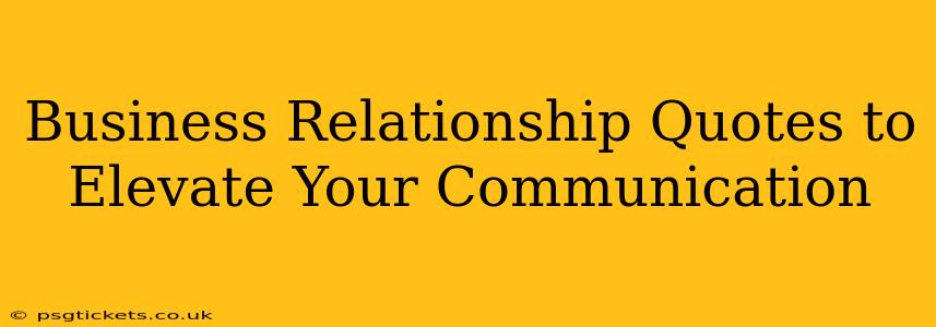 Business Relationship Quotes to Elevate Your Communication