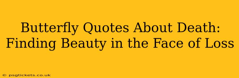 Butterfly Quotes About Death:  Finding Beauty in the Face of Loss