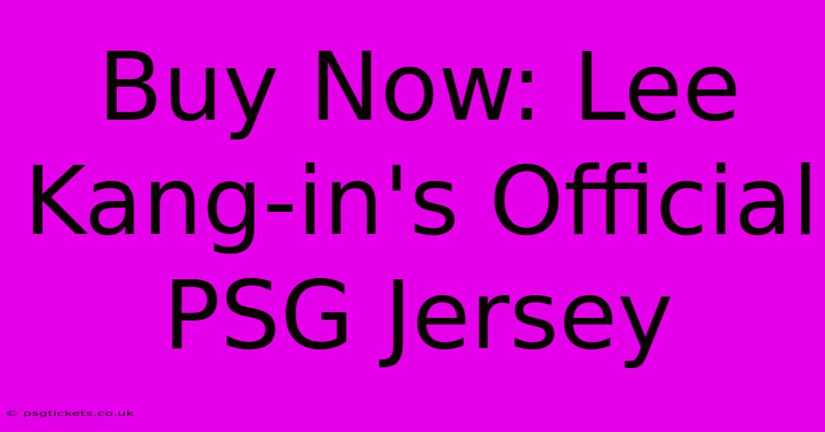 Buy Now: Lee Kang-in's Official PSG Jersey