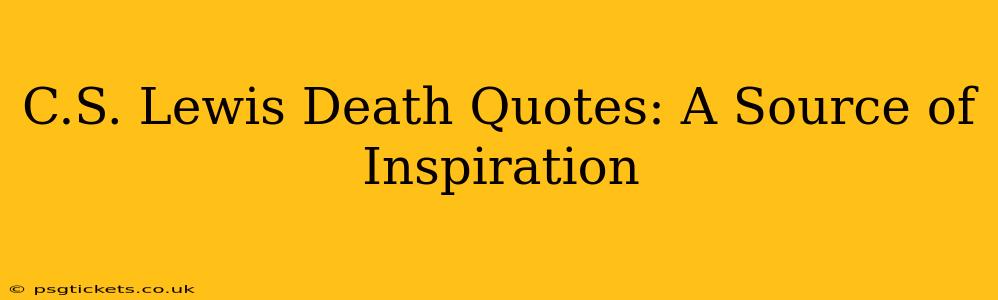 C.S. Lewis Death Quotes: A Source of Inspiration