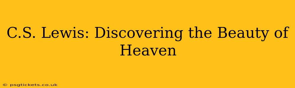 C.S. Lewis: Discovering the Beauty of Heaven