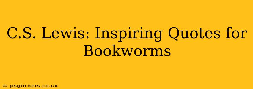 C.S. Lewis: Inspiring Quotes for Bookworms