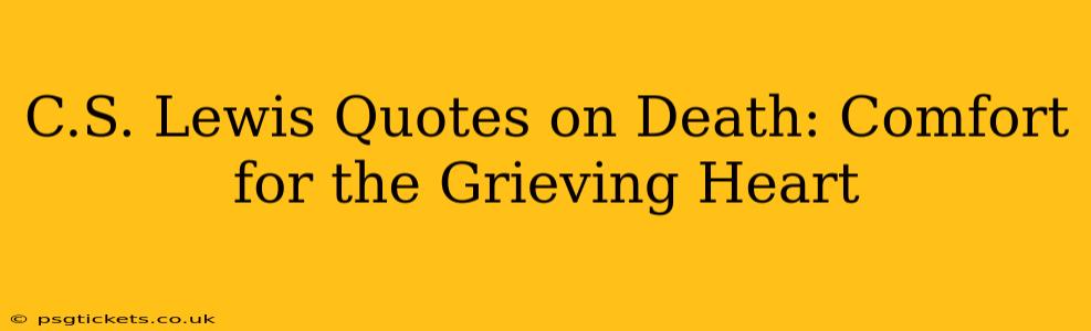 C.S. Lewis Quotes on Death: Comfort for the Grieving Heart