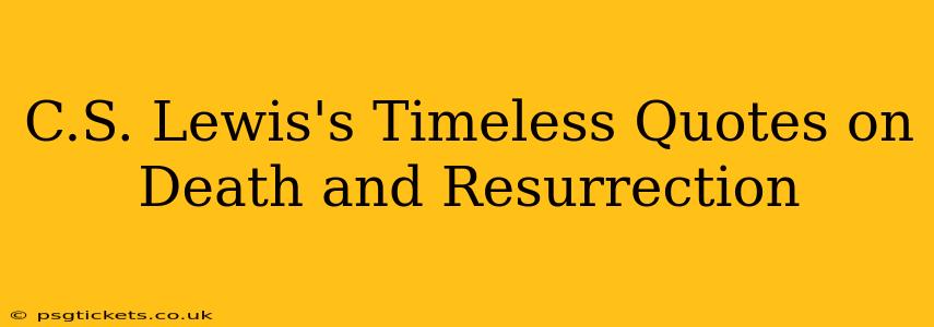 C.S. Lewis's Timeless Quotes on Death and Resurrection