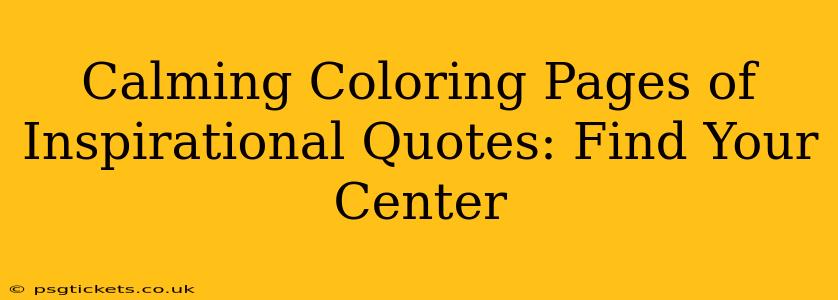 Calming Coloring Pages of Inspirational Quotes: Find Your Center
