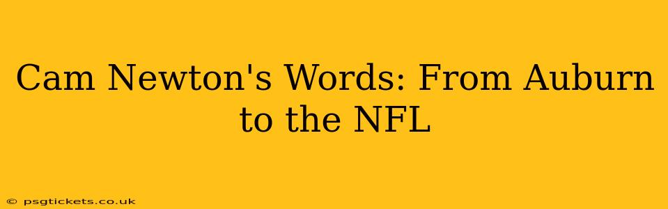Cam Newton's Words: From Auburn to the NFL