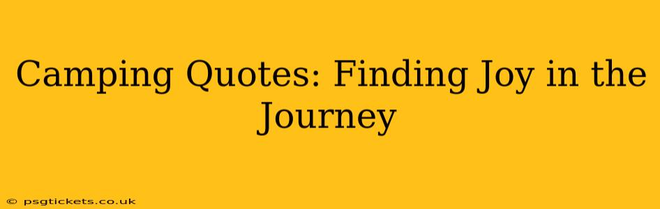 Camping Quotes: Finding Joy in the Journey