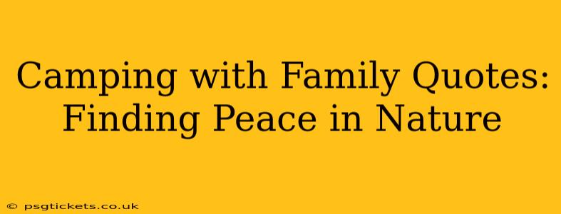 Camping with Family Quotes: Finding Peace in Nature