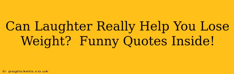 Can Laughter Really Help You Lose Weight?  Funny Quotes Inside!