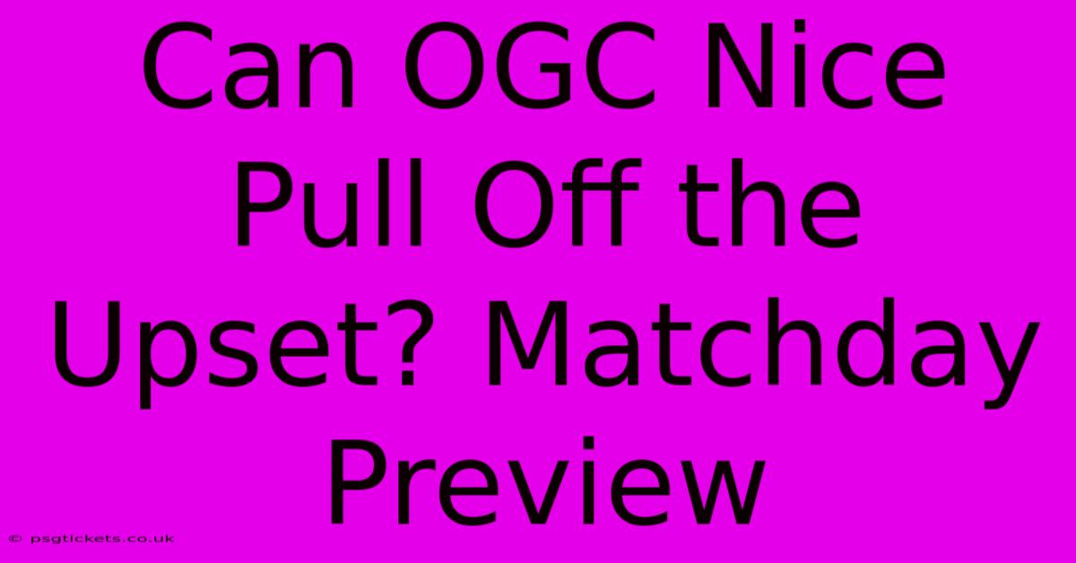 Can OGC Nice Pull Off The Upset? Matchday Preview