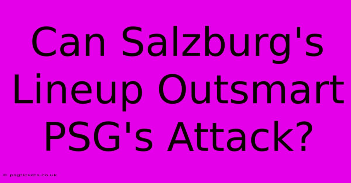 Can Salzburg's Lineup Outsmart PSG's Attack?