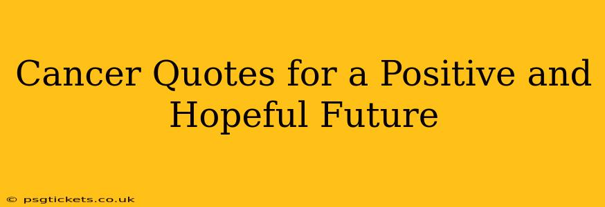 Cancer Quotes for a Positive and Hopeful Future