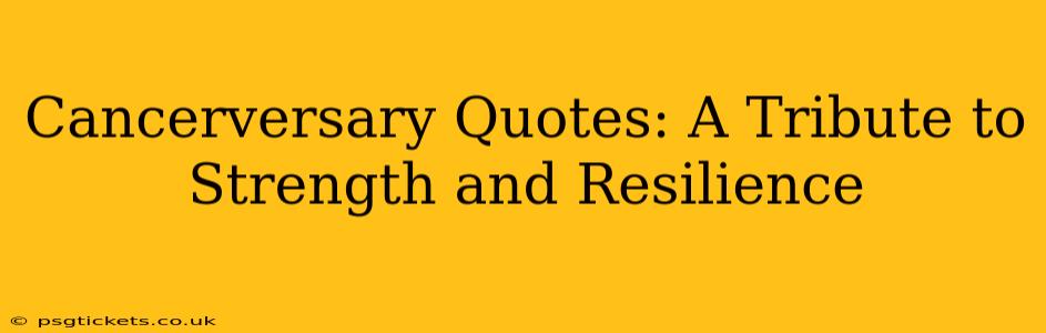 Cancerversary Quotes: A Tribute to Strength and Resilience
