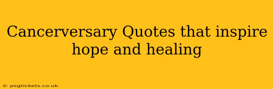 Cancerversary Quotes that inspire hope and healing