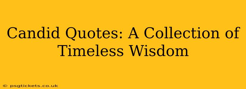 Candid Quotes: A Collection of Timeless Wisdom