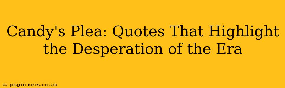 Candy's Plea: Quotes That Highlight the Desperation of the Era