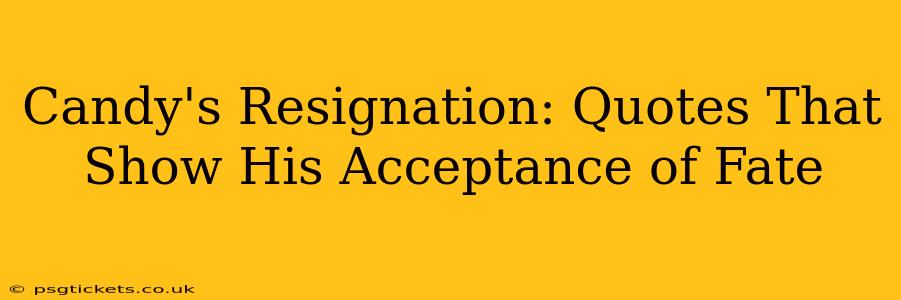 Candy's Resignation: Quotes That Show His Acceptance of Fate
