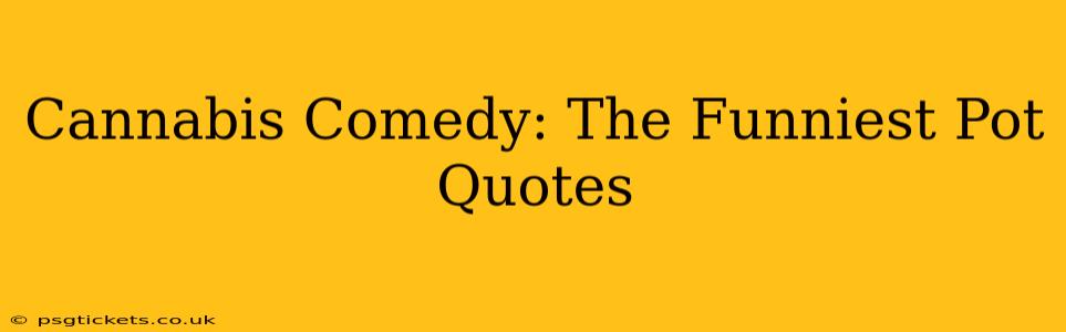 Cannabis Comedy: The Funniest Pot Quotes