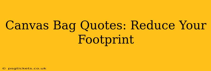 Canvas Bag Quotes: Reduce Your Footprint