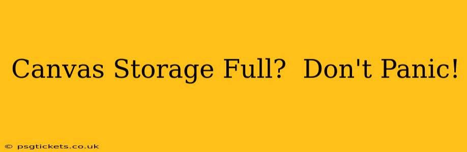Canvas Storage Full?  Don't Panic!