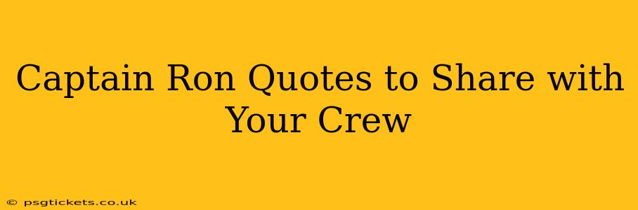 Captain Ron Quotes to Share with Your Crew