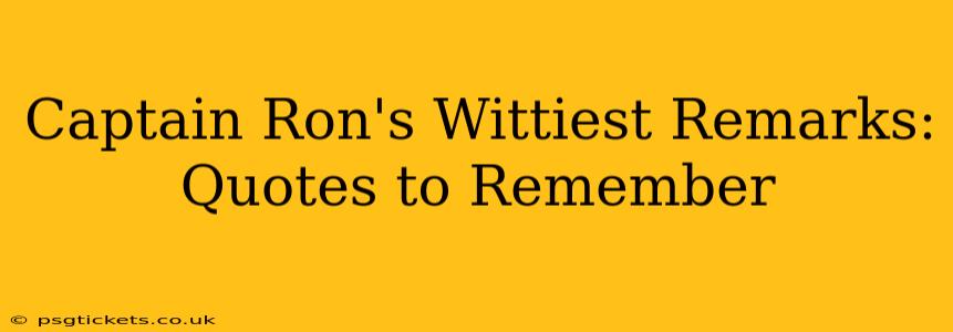 Captain Ron's Wittiest Remarks: Quotes to Remember
