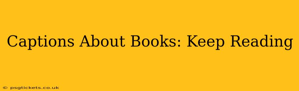 Captions About Books: Keep Reading